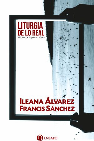 Cubierta del libro "Liturgia de lo real. Visiones de la poesía cubana" (Ed. Deslinde. Madrid, 2023), de los autores Ileana Álvarez y Francis Sánchez.