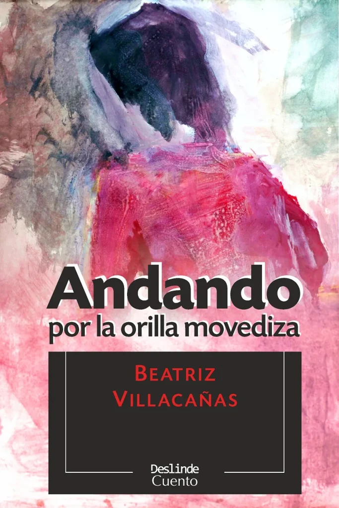 Cubierta del libro Andando por la orilla movediza (Ed. Deslinde, 
Madrid, 2021), de la escritora española Beatriz Villacañas.